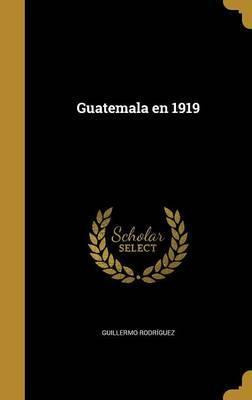 Libro Guatemala En 1919 - Director Guillermo Rodriguez