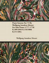 Comprar Piano Sonatas No.7-9 By Wolfgang Amadeus Mozart For Solo Piano (1777-1778) K.309\u002F284b K.310\u002F300d ..., De Mozart, Wolfgang Amadeus. Editorial Sastri Pr, Tapa Blanda En Inglés