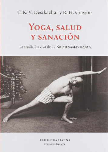 Yoga, Salud Y Sanación: La Tradición Viva De T. Krishnamacha