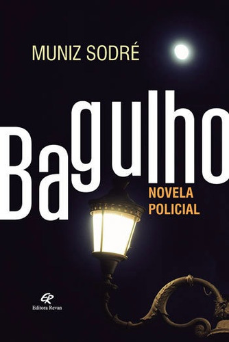 Bagulho - Novela Policial, De Sodré, Muniz. Editora Revan, Capa Mole, Edição 1ªedição - 2016 Em Português