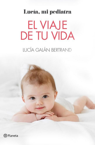 Libro: El Viaje De Tu Vida. Galan Bertrand, Lucia. Planeta