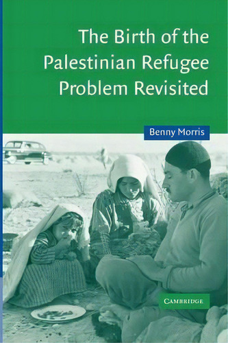 Cambridge Middle East Studies: The Birth Of The Palestinian Refugee Problem Revisited Series Numb..., De Benny Morris., Vol. 1. Editorial Cambridge University Press, Tapa Blanda En Inglés