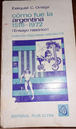 Cómo Fue La Argentina 1516-1972: Ensayo Histórico Por Ezequi