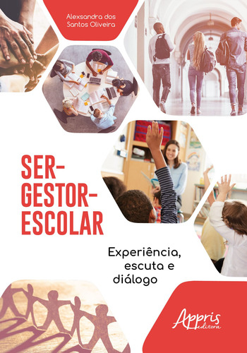 Ser-gestor-escolar: experiência, escuta e diálogo, de Oliveira, Alexsandra dos Santos. Appris Editora e Livraria Eireli - ME, capa mole em português, 2020