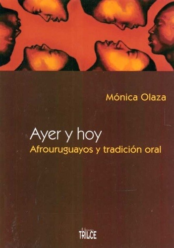 Ayer Y Hoy. Afrouruguayos Y Tradicion Oral - Monica Olaza