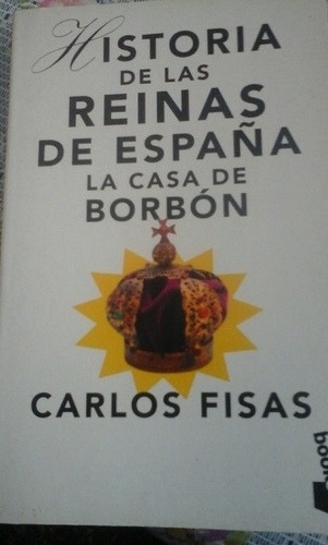 Fisas. Historia De Las Reinas De España La Casa De Borbon.