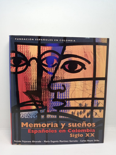 Memoria Y Sueños - Españoles En Colombia - Siglo 20 