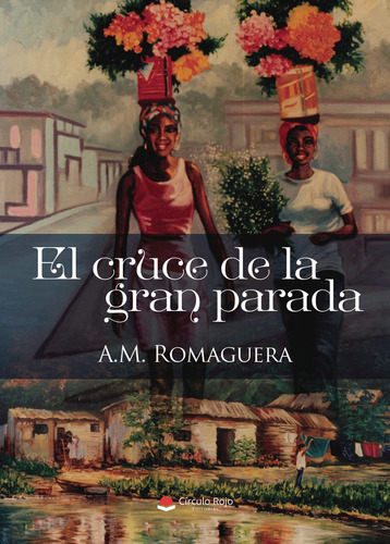 El cruce de la gran parada: No aplica, de Romaguera A. M... Serie 1, vol. 1. Grupo Editorial Círculo Rojo SL, tapa pasta blanda, edición 1 en español, 2022