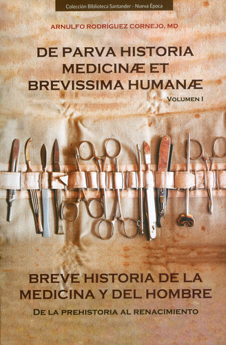 Breve historia de la medicina y del hombre. De la prehistor, de Arnulfo Rodríguez Cornejo. Serie 9588819938, vol. 1. Editorial U. Industrial de Santander, tapa blanda, edición 2019 en español, 2019