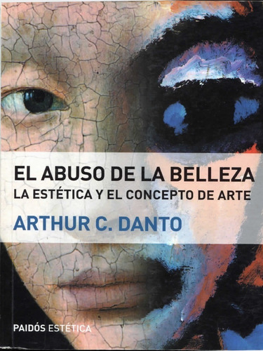 El Abuso De La Belleza. Arthur C. Danto