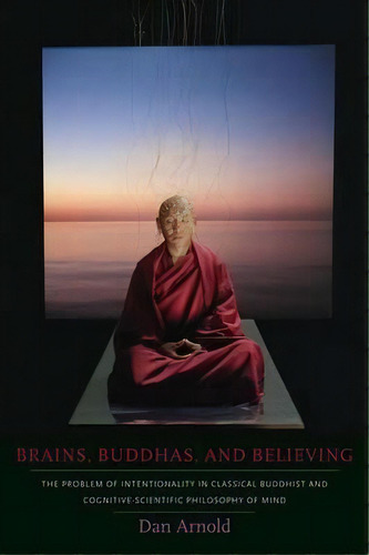 Brains, Buddhas, And Believing, De Dan Arnold. Editorial Columbia University Press, Tapa Blanda En Inglés