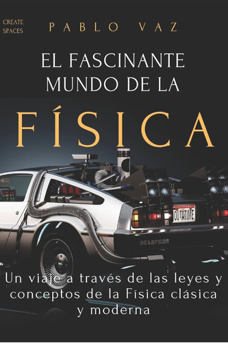 Libro: El Fascinante Mundo De La Fisica: Un Viaje A Traves D