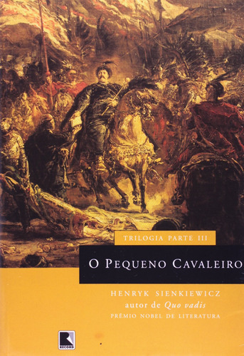 O Pequeno Cavaleiroz, de Henryk Sienkiewicz. Editora Record, capa mole em português, 2006
