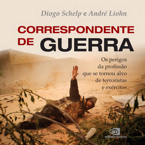 Correspondente de guerra, de Schelp, Diogo. Editorial Contexto, capa mole em português, 2016