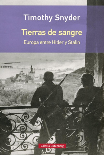 Tymothy Snyder Tierras de sangre Europa entre Hitler y Stalin Editorial Galaxia Gutenberg