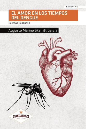 El Amor En Los Tiempos Del Dengue, De Skerritt García , Augusto Marino.., Vol. 1.0. Editorial Guantanamera, Tapa Blanda, Edición 1.0 En Español, 2033