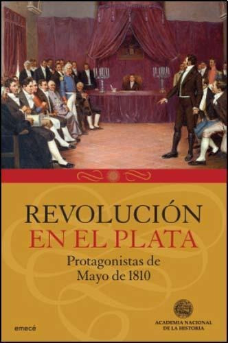 Revolucion En El Plata  Protagonistas De Mayo De 1810