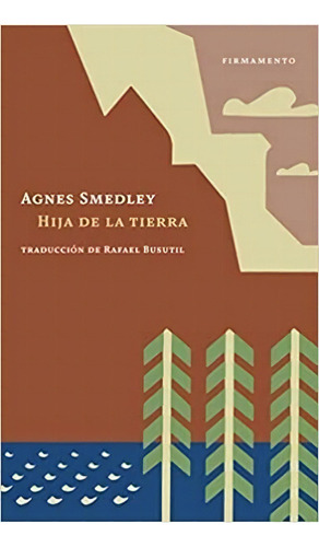 Hija De La Tierra, De Agnes Smedley. Serie N/a, Vol. Volumen Unico. Editorial Firmamento, Tapa Blanda, Edición 1 En Español