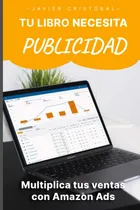 Comprar Libro: Tu Libro Necesita Publicidad: Multiplica Tus Ventas C