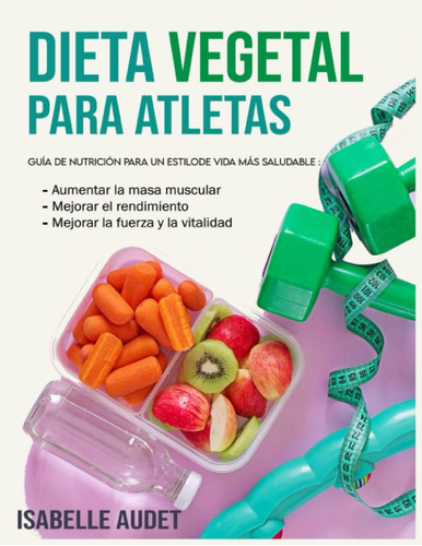 Libro: Dieta Vegetal Para Atletas: Guía De Nutrición Para Un