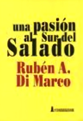 Una Pasion Al Sur Del Salado 1a.ed, De Di Marco, Ruben A.., Vol. 1. Editorial Corregidor, Tapa Tapa Blanda En Español