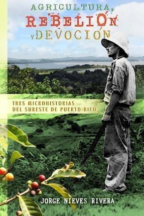 Agricultura, Rebeli N Y Devoci N - Jorge Nieves Rivera