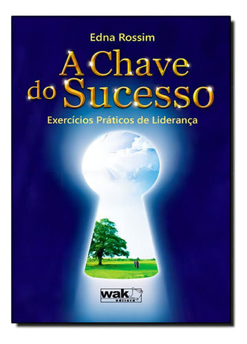 Chave Do Sucesso: Exercícios Práticos De Liderança, A, De Edna Rossim. Editora Wak, Capa Mole Em Português