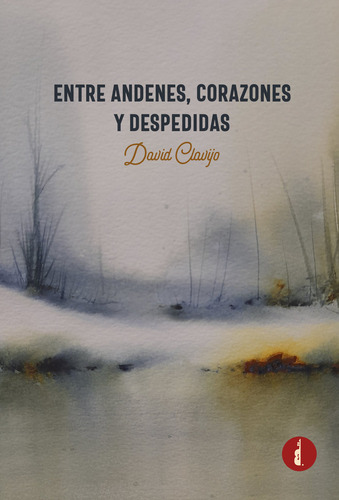 Libro Entre Andenes, Corazones Y Despedidas - Clavijo, Da...