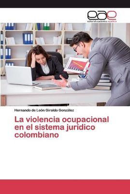 Libro La Violencia Ocupacional En El Sistema Juridico Col...