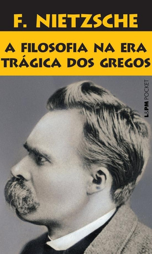 Filosofia Na Era Tragica Dos Gregos, A, De Nietzsche, F.. Editora Lpm, Capa Mole, Edição 1 Em Português
