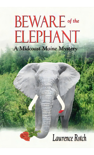 Beware Of The Elephant: A Midcoast Maine Mystery, De Rotch, Lawrence. Editorial Shoal Waters Pr, Tapa Blanda En Inglés