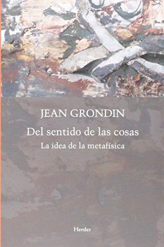 Del Sentido De Las Cosas. La Idea De La Metafísica - Jean Gr