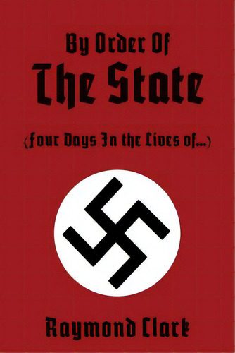 By Order Of The State: (four Days In The Lives Of...), De Clark, Raymond. Editorial Createspace, Tapa Blanda En Inglés