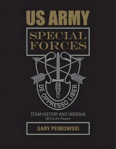 Us Army Special Forces Team History And Insignia 1975 To Th, De Gary Perkowski. Editorial Schiffer Publishing Ltd En Inglés