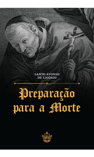 Livro Preparação Para A Morte - Santo Afonso De Ligório - Caritatem