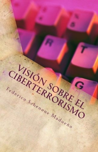Libro : Una Vision Sobre El Ciberterrorismo  - Federico S...