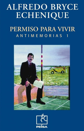 Antimemorias 1: Permiso Para Vivir, De Alfredo  Bryce Echenique. Editorial Peisa, Edición 1 En Español