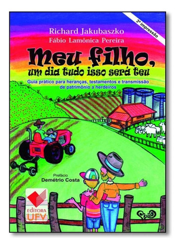 Meu Filho, Um Dia Tudo Isso Será Teu: Guia Prático Para He, De Richard Jakubasko. Editora Ufv - Univ. Fed. Vicosa, Capa Mole Em Português