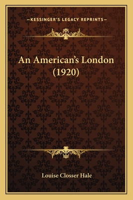 Libro An American's London (1920) - Hale, Louise Closser
