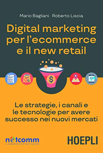 Digital Marketing Per Le-commerce E Il New Retail - Bagliani