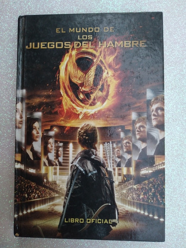 Libro El Mundo De Los Juegos Del Hambre/ Edit: Molino/ 2012.