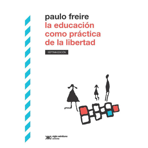 La Educación Como Práctica De La Libertad - Paulo Freire