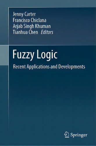 Fuzzy Logic : Recent Applications And Developments, De Jenny Carter. Editorial Springer Nature Switzerland Ag, Tapa Dura En Inglés