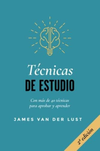Técnicas De Estudio: Más De 40 Técnicas Y Métodos Para Aprobar Todos Tus Exámenes (spanish Edition), De Van Der Lust, James. Editorial Oem, Tapa Blanda En Español