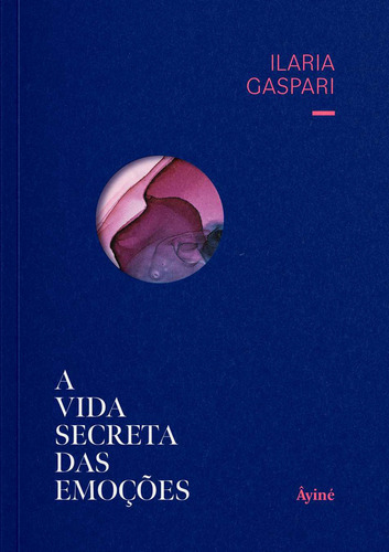 A Vida Secreta Das Emoções, De Ilaria Gaspari. Editora Ayine, Capa Mole Em Português