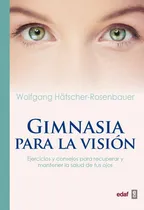 Comprar Gimnasia Para La Visión Ejercicios y Consejos Para Recuperar y mantener la salud de tus ojos Wolfgang Hâtscher-Rosenbauer