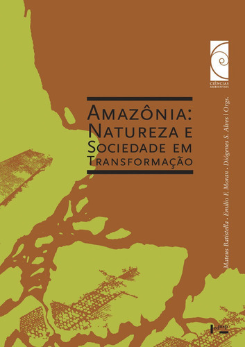Amazônia Natureza E Sociedade Em Transformação, De Mateus Batistella, Diógenes S. Alves E Emilio F. Moran. Editora Edusp, Capa Mole Em Português, 2008