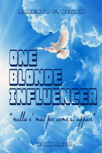 Libro: One Blonde Influencer:  Nulla È Mai Come Ci Appare  (