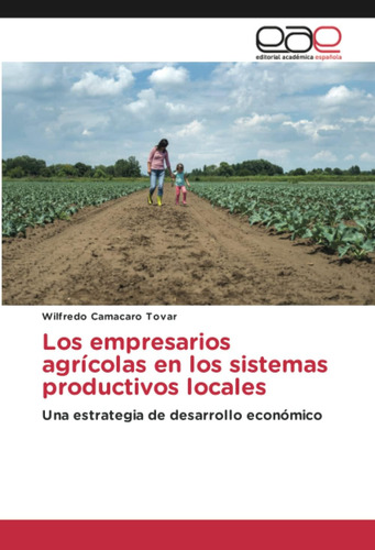 Libro: Los Empresarios Agrícolas En Los Sistemas Productivos