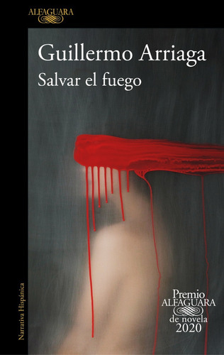 Salvar el fuego, de Guillermo Arriaga. Editorial Alfaguara, tapa blanda en español, 2020